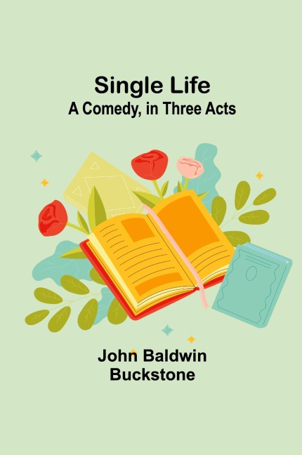 Single Life: A Comedy, in Three Acts