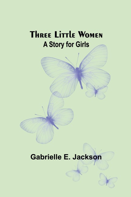 Three Little Women: A Story for Girls