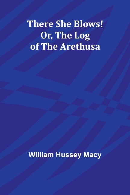 There She Blows! Or, The Log of the Arethusa