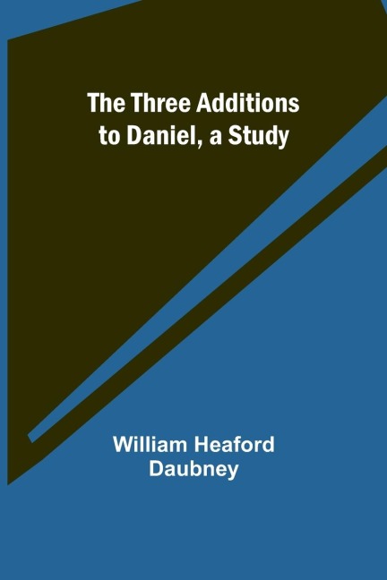 The Three Additions to Daniel, a Study