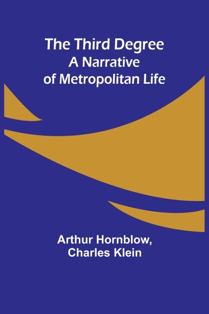 The Third Degree: A Narrative of Metropolitan Life