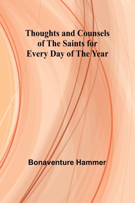 Thoughts and Counsels of the Saints for Every Day of the Year