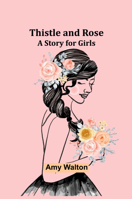 Thistle and Rose: A Story for Girls