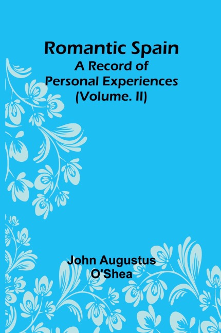 Romantic Spain: A Record of Personal Experiences (Volume. II)