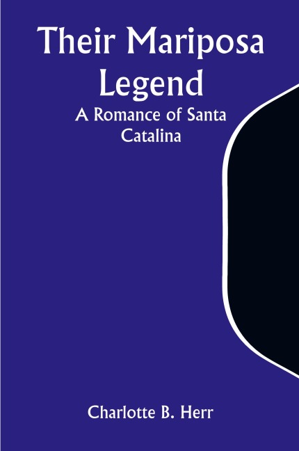 Their Mariposa Legend: A Romance of Santa Catalina