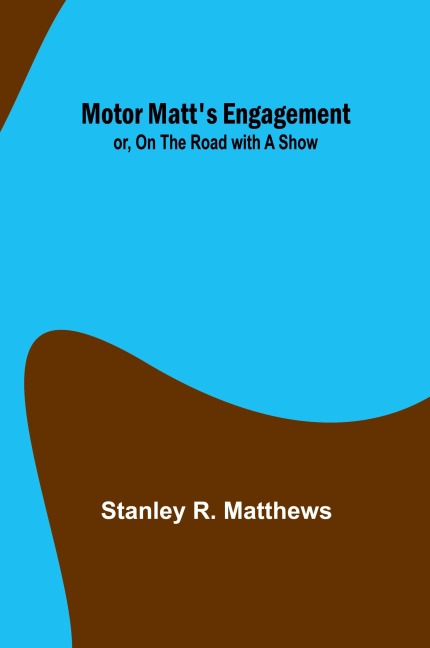 Motor Matts Engagement; or, On the Road with a Show
