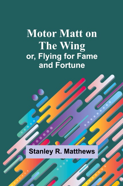 Motor Matt on the Wing; or, Flying for Fame and Fortune