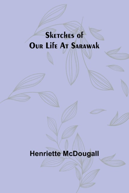Sketches of Our Life at Sarawak