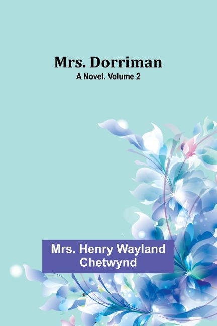 Mrs. Dorriman: A Novel. Volume 2