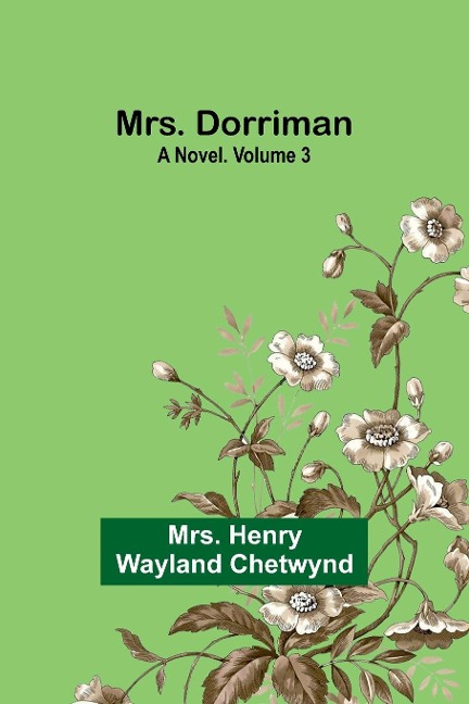 Mrs. Dorriman: A Novel. Volume 3