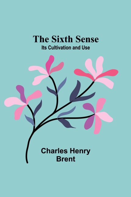 The Sixth Sense: Its Cultivation and Use