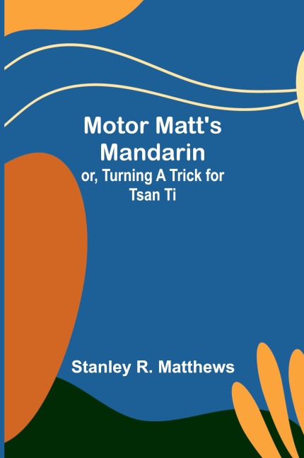 Motor Matts Mandarin; or, Turning a Trick for Tsan Ti