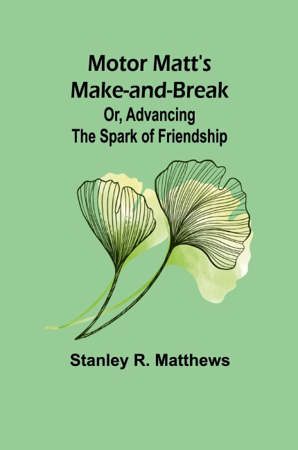 Motor Matts Make-and-Break; Or, Advancing the Spark of Friendship