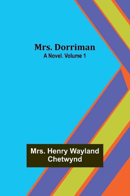 Mrs. Dorriman: A Novel. Volume 1