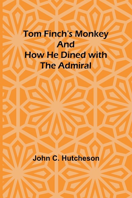Tom Finchs Monkey And How he Dined with the Admiral