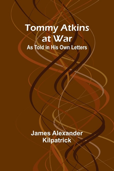 Tommy Atkins at War: As Told in His Own Letters