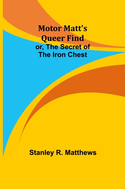Motor Matts Queer Find; or, The Secret of the Iron Chest