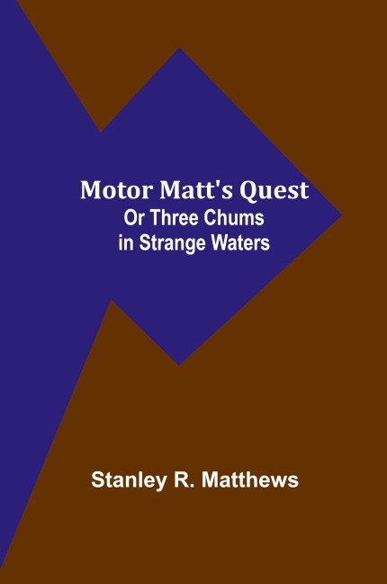 Motor Matts Quest; Or Three Chums in Strange Waters