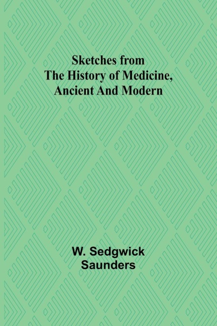 Sketches from the history of medicine, ancient and modern