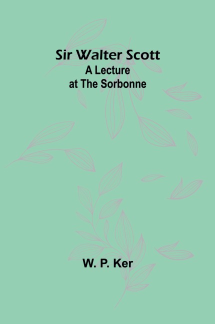 Sir Walter Scott: A Lecture at the Sorbonne