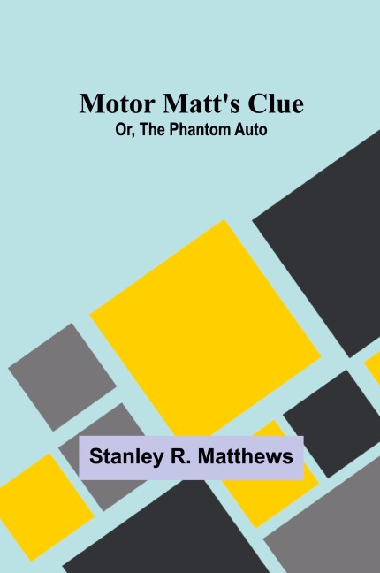 Motor Matts Clue; Or, The Phantom Auto