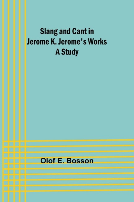 Slang and cant in Jerome K. Jerome's works: A study