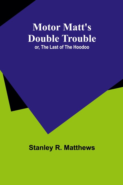 Motor Matts Double Trouble; or, The Last of the Hoodoo