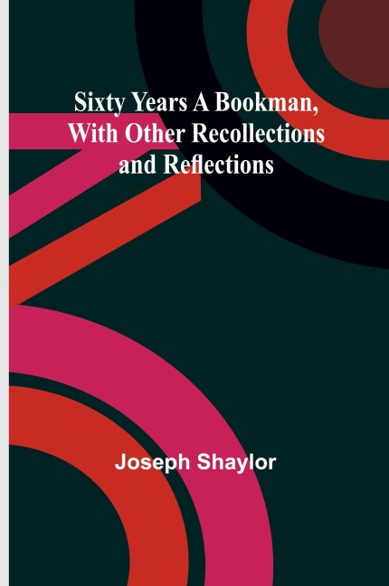 Sixty Years a Bookman, With Other Recollections and Reflections