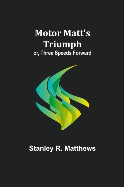 Motor Matts Triumph; or, Three Speeds Forward