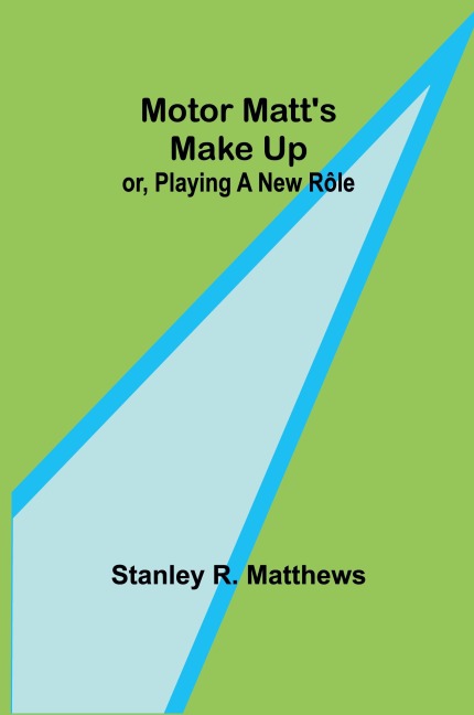Motor Matts Make Up; or, Playing a New Rôle