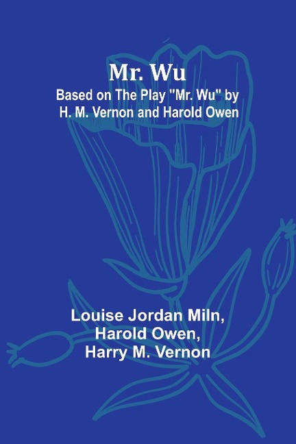 Mr. Wu; Based on the Play Mr. Wu by H. M. Vernon and Harold Owen