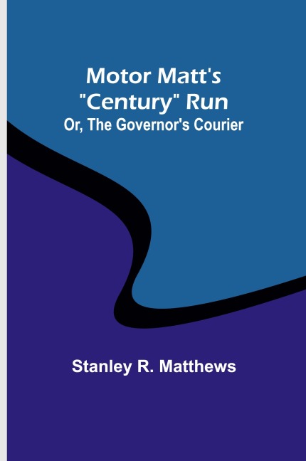 Motor Matts Century Run; Or, The Governors Courier