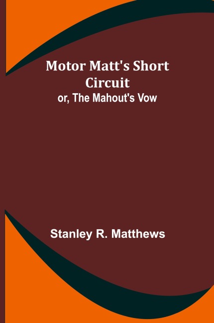 Motor Matts Short Circuit; or, The Mahouts Vow