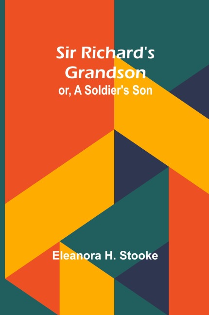 Sir Richards grandson: or, A soldiers son