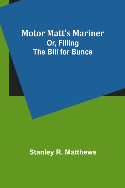 Motor Matts Mariner; Or, Filling the Bill for Bunce