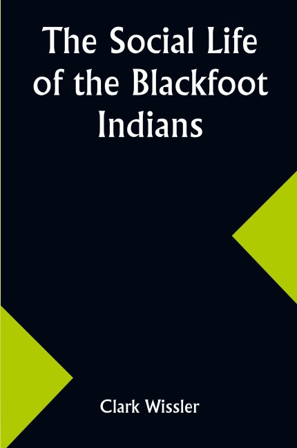 The Social Life of the Blackfoot Indians