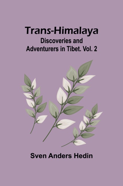 Trans-Himalaya: Discoveries and Adventurers in Tibet. Vol. 2