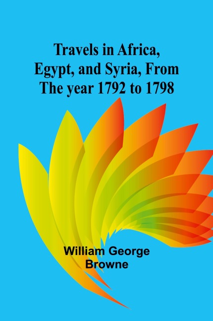 Travels in Africa, Egypt, and Syria, from the year 1792 to 1798
