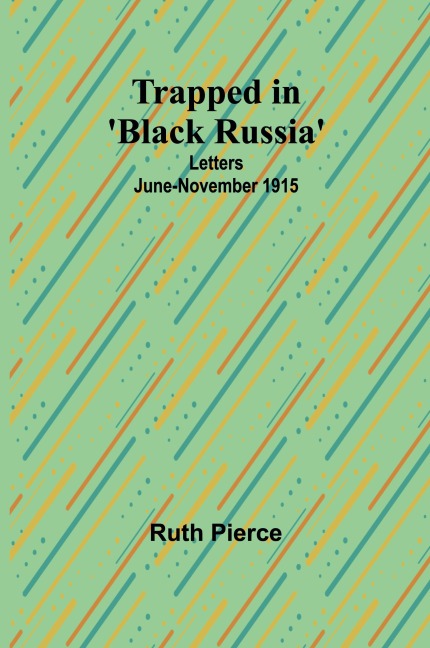 Trapped in Black Russia: Letters June-November 1915