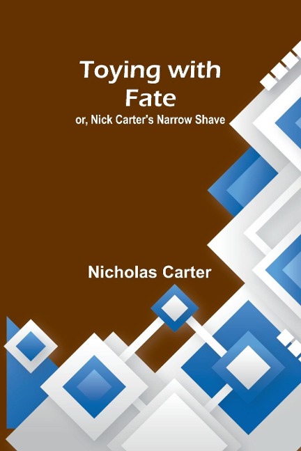 Toying with fate; or, Nick Carters narrow shave