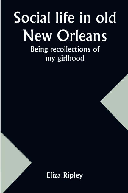 Social life in old New Orleans: Being recollections of my girlhood