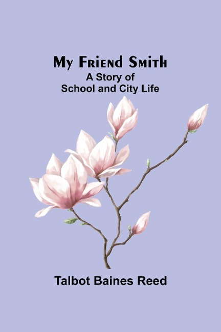 My Friend Smith: A Story of School and City Life