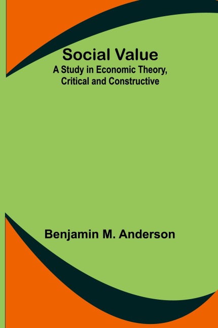 Social Value: A Study in Economic Theory, Critical and Constructive