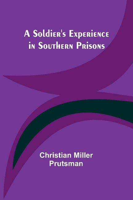 A Soldiers Experience in Southern Prisons