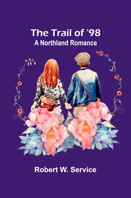 The Trail of 98: A Northland Romance