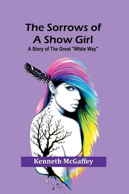 The Sorrows of a Show Girl: A Story of the Great White Way