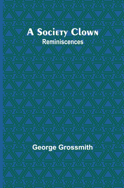 A Society Clown: Reminiscences
