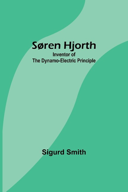 Søren Hjorth: Inventor of the Dynamo-electric Principle