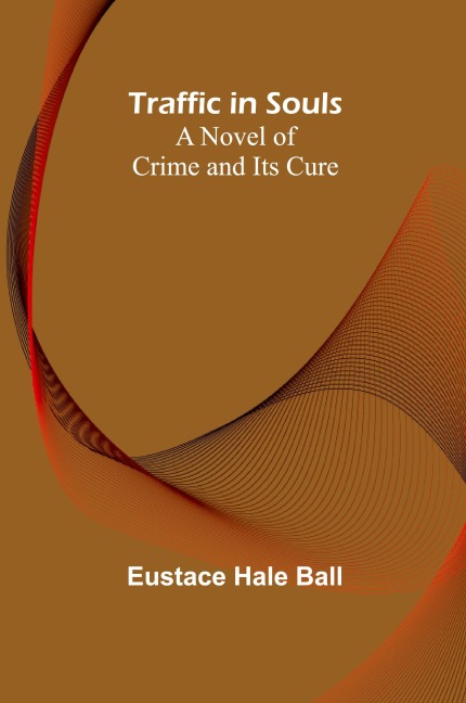 Traffic in Souls: A Novel of Crime and Its Cure