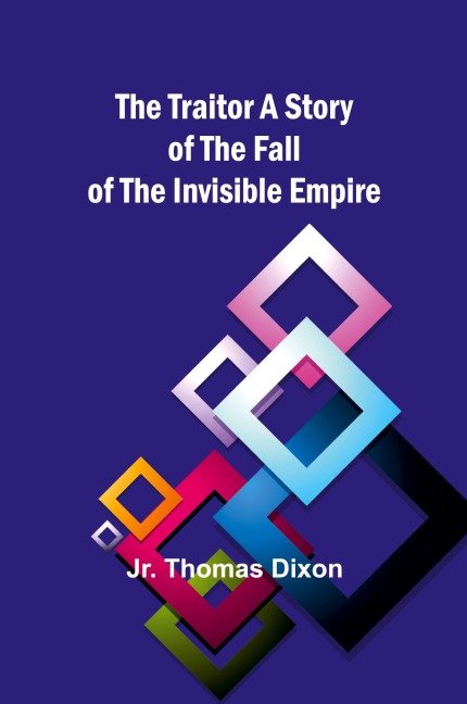 The Traitor: A Story of the Fall of the Invisible Empire